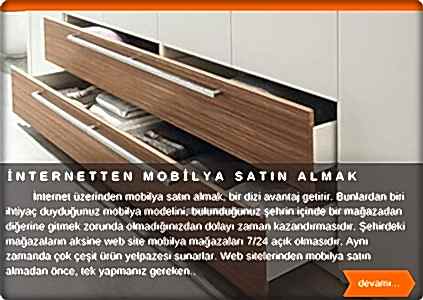  İnternet üzerinden mobilya satın almak bir dizi avantaj getirir. Bunlardan biri ihtiyaç duyduğumuz mobilya için bulunduğumuz şehrin içinde bir mağazadan diğerine gitmek zorunda olmadığımızdan, bize zaman kazandırmasıdır. Şehirdeki mağazaların aksine web site mobilya mağazaları 7/24 açık olmasıdır. Aynı zamanda çok çeşit ürün yelpazesi vardır. Web sitelerinden mobilya satın almadan önce, tek yapmanız gereken biraz araştırma yapmak. Sizlere faydalı olacağını düşündüğüm birkaç araştırma yaptım.