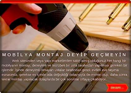  Web sitesinden veya yapı marketlerden almış olduğunuz her hangi bir mobilyanın montajı, deneyimli ve tecrübeli bir usta tarafından yapılması gerekir. İşinde deneyimli olmayan ustalar tarafından gerek evden eve taşıma esnasında, gerek ev içinde oda değişikliği dolayısıyla demonte olup, daha sonra tekrar montajı yapılacak dolaplarda bir çok sorunlar ortaya çıkabiliyor. İstanbul'un tüm bölgelerinde hizmet veren firmamız, yapmış olduğu hizmetten dolayı memnuniyet garantisi veriyor.