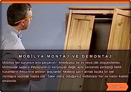  Mobilya her kurumun ana parçasıdır. Mobilyasız bir ev veya ofis düşünülemez. Mobilyalar sadece ihtiyaçlarımızı karşılayan değil, aynı zamanda yerleştiği farklı kurumların ihtişamını arttıran araçlardır. Mobilya satın almak başka bir iştir, montajını yapmak bambaşka iştir. Satın almış olduğunuz mobilyalar her ne kadar 